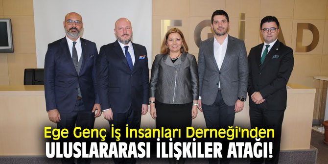 Ege Genç İş İnsanları Derneği'nden Uluslararası İlişkiler Atağı!