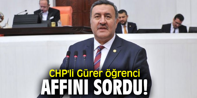 CHP'li Gürer öğrenci affını sordu!
