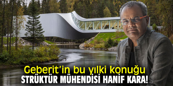 Geberit’in bu yılki konuğu strüktür mühendisi Hanif Kara!