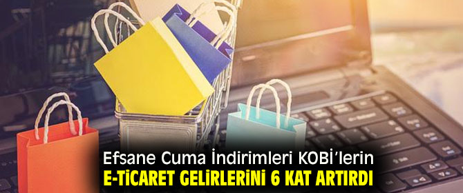 Efsane Cuma indirimleri E-ticaret gelirini arttırdı!