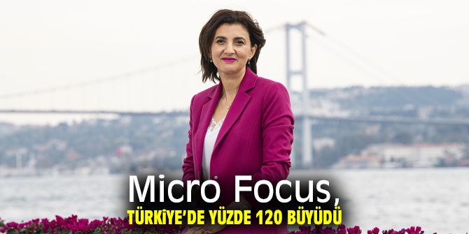 Micro Focus, Türkiye’de yüzde 120 büyüme oranına sahip!