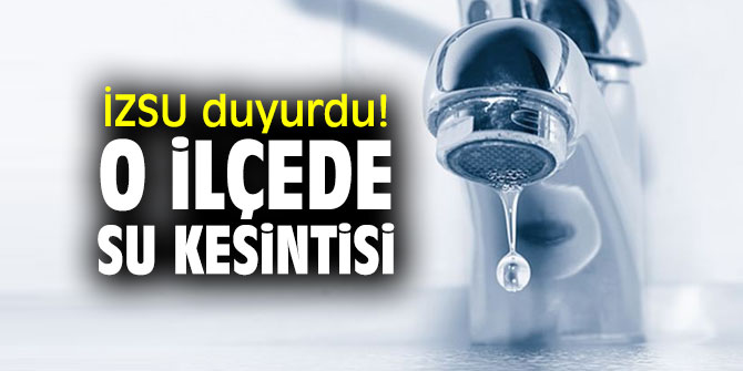 İzmirliler dikkat! O ilçede su kesintisi!