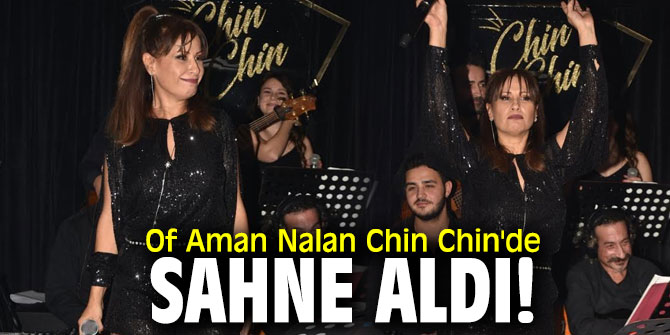 Of Aman Nalan Chin Chin'de sahne aldı!