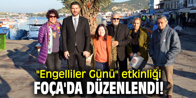 "Engelliler Günü" etkinliği Foça'da düzenlendi!