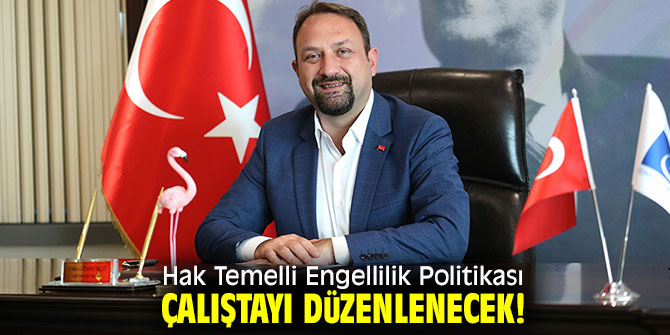 Hak Temelli Engellilik Politikası çalıştayı düzenlenecek!