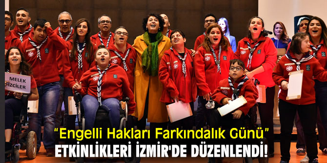 “Engelli Hakları Farkındalık Günü” etkinlikleri İzmir'de düzenlendi!