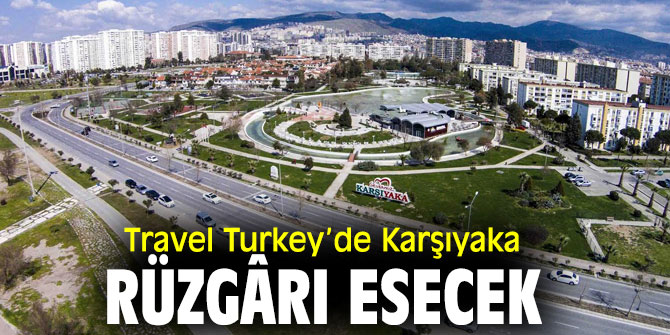Karşıyaka Belediyesi Travel Turkey İzmir Fuarı’na katılacak