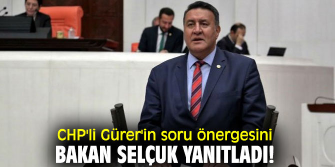 CHP'li Gürer'in soru önergesini Bakan Selçuk yanıtladı!