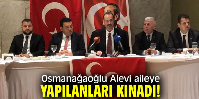 Osmanağaoğlu Alevi aileye yapılanları kınadı!