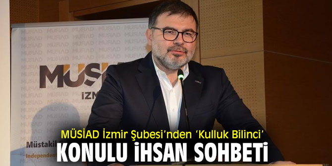 MÜSİAD İzmir'den İhsan Sohbeti programı!