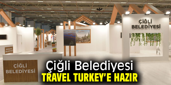 Çiğli Belediyesi Travel Turkey için hazırlıklarını tamamladı!