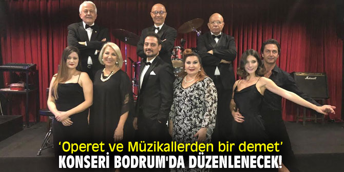 ‘Operet ve Müzikallerden bir demet’ konseri Bodrum'da düzenlenecek!    