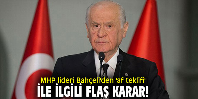 MHP lideri Bahçeli'den 'af teklifi' açıklaması
