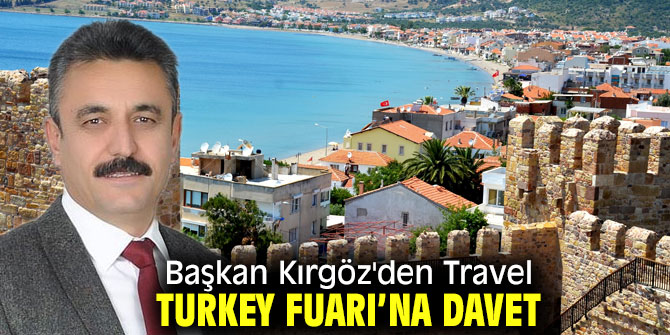 Başkan Kırgöz'den Travel Turkey Fuarı’na davet