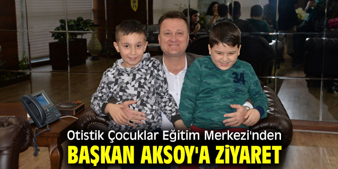 Otistik Çocuklar Eğitim Merkezi'nden Başkan Aksoy'a ziyaret