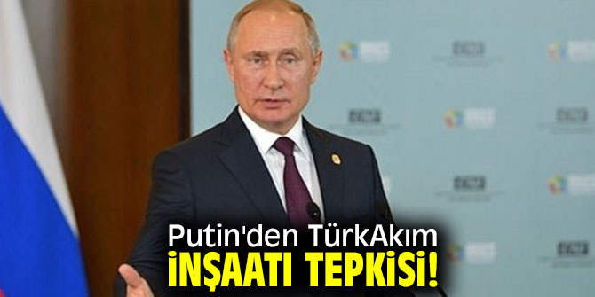 Putin'den TürkAkım inşaatı tepkisi!