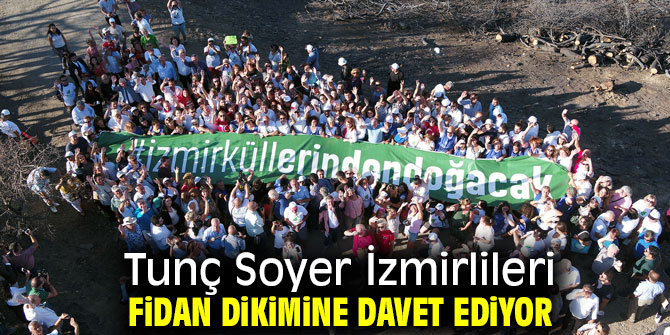 Tunç Soyer'den fidan dikimine davet!