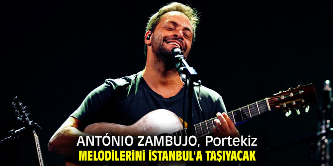 ANTÓNIO ZAMBUJO, İstanbul'a geliyor