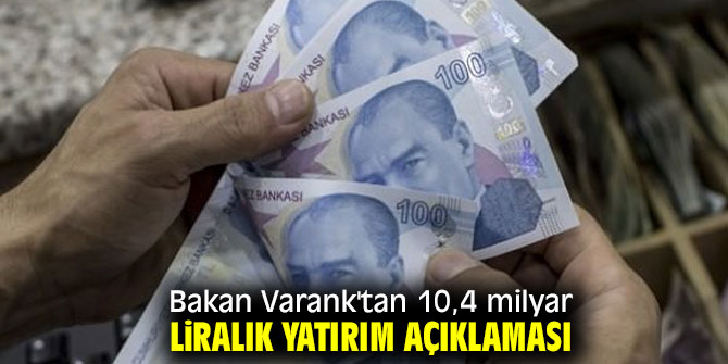 Bakan Varank'tan 10,4 milyar liralık yatırım açıklaması