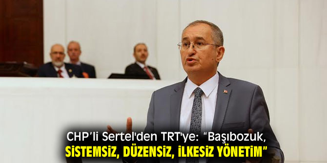 CHP’li Sertel'den TRT'ye sert tepki!