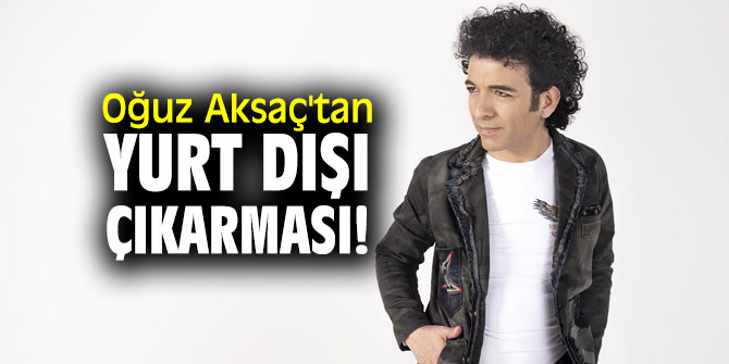 Oğuz Aksaç'ın yoğun konser maratonu!