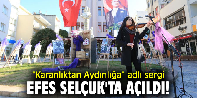 “Karanlıktan Aydınlığa” adlı sergi Efes Selçuk'ta açıldı!