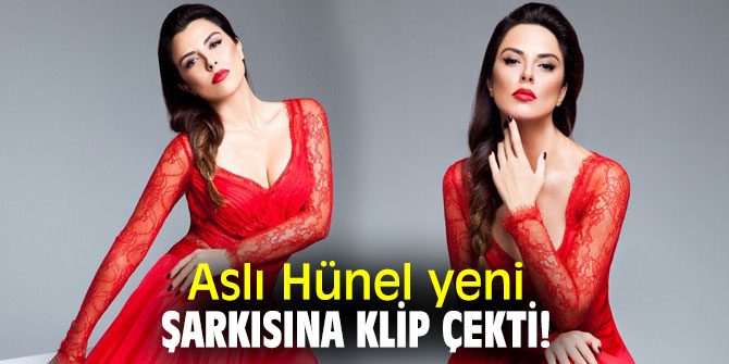 Aslı Hünel yeni şarkısına klip çekti!