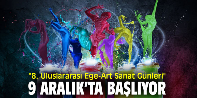 Uluslararası Ege-Art Sanat Günleri kapılarını sanatseverlere açıyor!