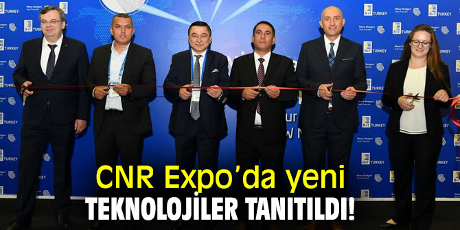 CNR Expo’da yeni teknolojiler tanıtıldı!