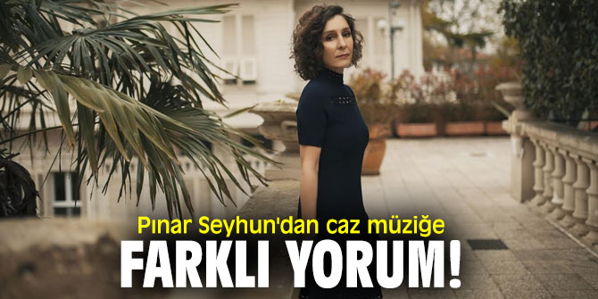 Pınar Seyhun'dan caz müziğe farklı yorum!