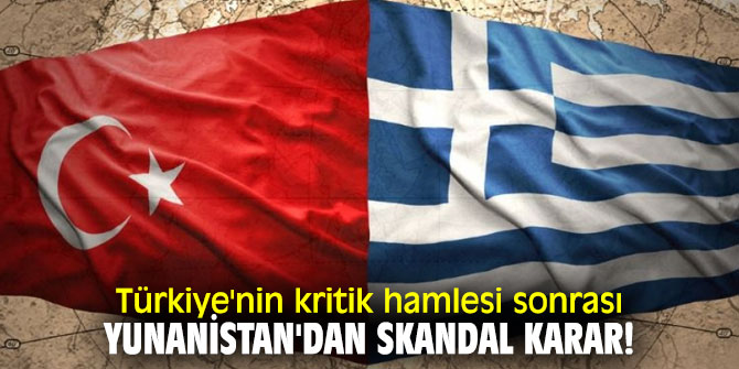 Türkiye'nin kritik hamlesi sonrası Yunanistan'dan skandal karar!