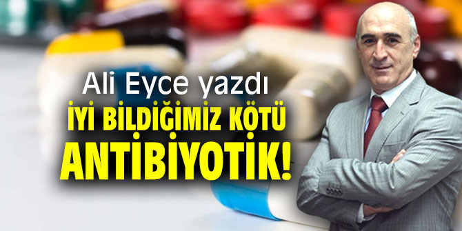 İyi Bildiğimiz Kötü: Antibiyotik!