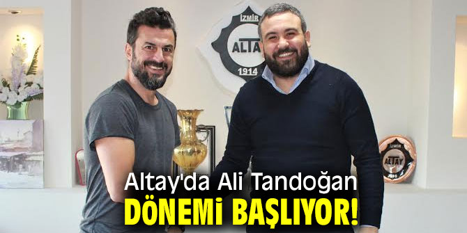 Altay'da Ali Tandoğan dönemi başlıyor!