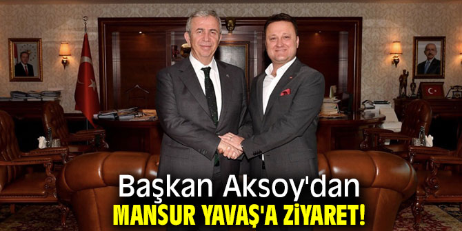 Başkan Aksoy'dan Mansur Yavaş'a ziyaret!