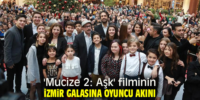 'Mucize 2: Aşk' filminin İzmir Gala'sına yoğun ilgi!