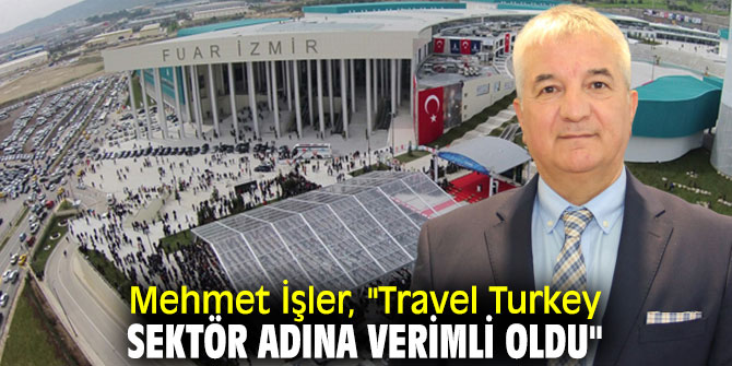 Mehmet İşler, Travel Turkey'i değerlendirdi!