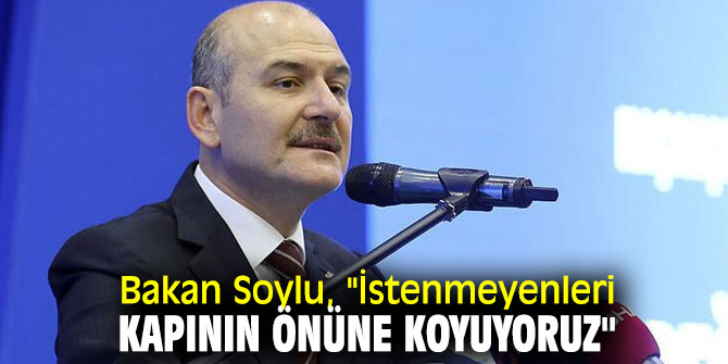 Bakan Soylu'dan flaş açıklama! "İstenmeyenleri kapının önüne koyuyoruz"