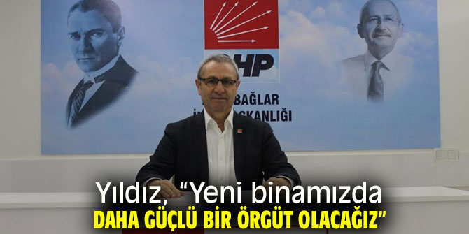 Ali İhsan Yıldız, “Yeni binamızda daha güçlü bir örgüt olacağız”