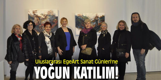 Uluslararası EgeArt Sanat Günleri'ne yoğun katılım!