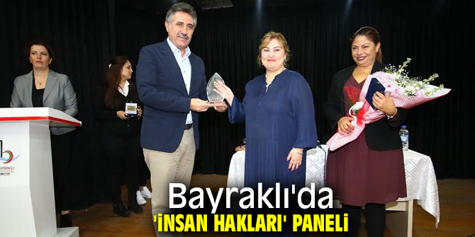 Bayraklı'da “İnsan, Haklarıyla İnsandır" paneli