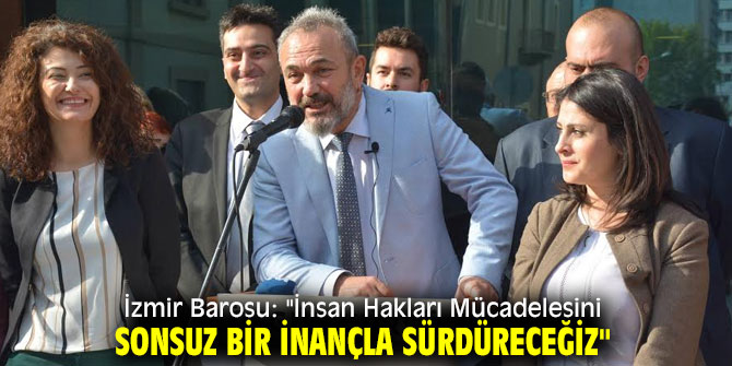 İzmir Barosu: "İnsan Hakları Mücadelesini Sonsuz Bir İnançla Sürdüreceğiz"