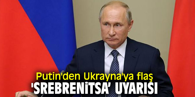 Putin'den Ukrayna'ya flaş uyarı!