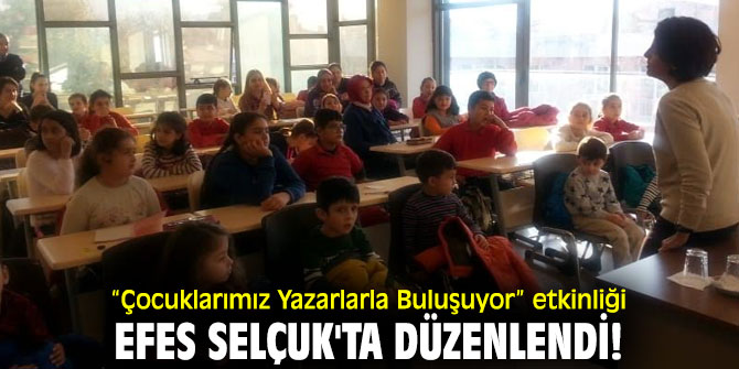 “Çocuklarımız Yazarlarla Buluşuyor” etkinliği Efes Selçuk'ta düzenlendi!