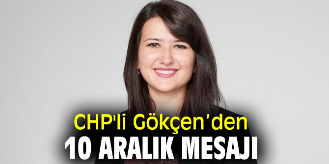 CHP'li Gökçen’den 10 Aralık Mesajı