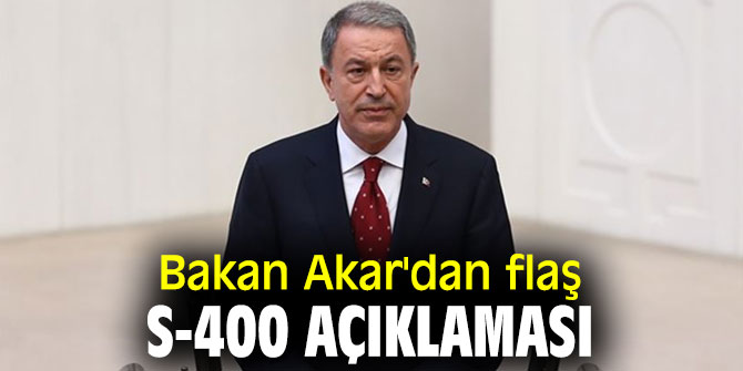 Bakan Akar'dan flaş S-400 açıklaması