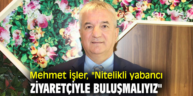 Mehmet İşler, İzmir'in turizmine dair açıklama yaptı