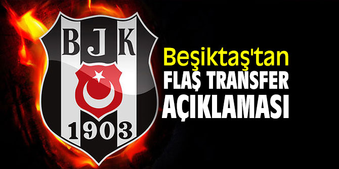 Beşiktaş'tan flaş transfer açıklaması