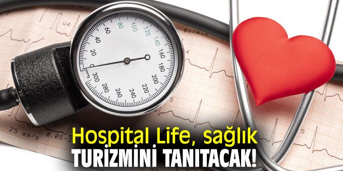 Hospital Life, sağlık turizmini tanıtacak!