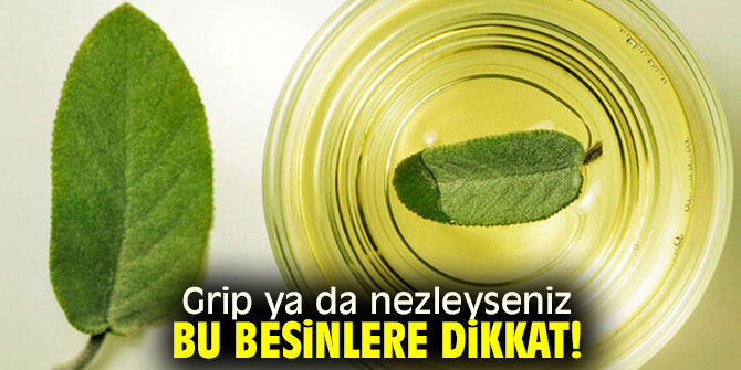 Grip ya da nezleyseniz bu besinlere dikkat!