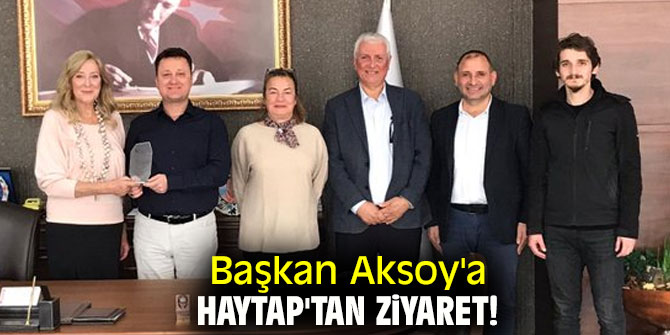 HAYTAP'tan Başkan Aksoy'a ziyaret!